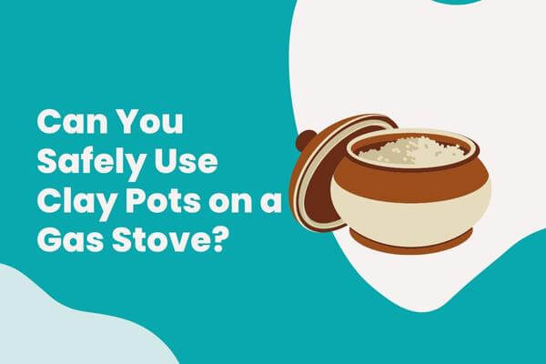 Can You Safely Use Clay Pots on a Gas Stove